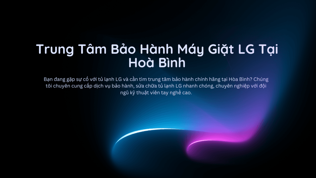 Trung Tâm Bảo Hành Máy Giặt LG Tại Hoà Bình
