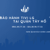 Bảo Hành Tivi LG Tại Quận Tầy Hồ