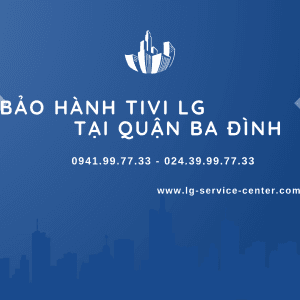 Trung Tâm Bảo Hành Tivi LG Tại Quận Ba Đình